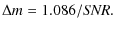 $\displaystyle \Delta m=1.086/{\it SNR}.$