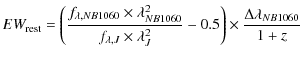 $\displaystyle EW_{\rm rest} = \left(\frac{f_{\lambda,NB1060} \times \lambda_{NB...
...J} \times \lambda_J^2} - 0.5\right) \times \frac{\Delta\lambda_{NB1060}}{1 + z}$