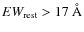 $EW_{\rm rest} > 17~\AA$