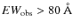 $EW_{\rm obs} > 80~\AA$