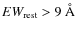 $EW_{\rm rest} > 9~\AA$