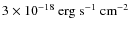 $3\times10^{-18}~\textnormal{erg~s}^{-1}~\textnormal{cm}^{-2}$