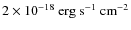 $2\times10^{-18}~\textnormal{erg~s}^{-1}~\textnormal{cm}^{-2}$