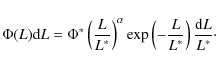 \begin{displaymath}\Phi(L){\rm d}L=\Phi^{*}\left(\frac{L}{L^{*}}\right)^{\alpha}{\rm exp}\left(-\frac{L}{L^{*}}\right)\frac{{\rm d}L}{L^{*}}\cdot
\end{displaymath}