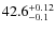 $\rm 42.6^{+0.12}_{-0.1}$