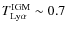 $T_{\rm Ly\alpha}^{\rm IGM} \sim 0.7$