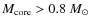 $M_{\rm core} >
0.8~{M}_\odot$