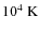 $10^4~{\rm K}$