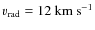 $v_{\rm rad}=12~{\rm km}~{\rm s}^{-1}$