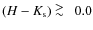 $(H-K_{\rm s}) \ \raise
-2.truept\hbox{\rlap{\hbox{$\sim$ }}\raise5.truept\hbox{$>$ }\ }~0.0$