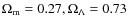 $\Omega_{\rm m}=0.27, \Omega_{\Lambda}=0.73$