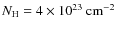 $N_{\rm H}=4\times10^{23}~{\rm cm^{-2}}$