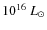 $10^{16}~L_{\odot}$