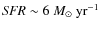 ${\it SFR}\sim6~M_{\odot}~{\rm yr}^{-1}$