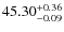 $\rm 45.30^{+0.36}_{-0.09}$
