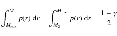 \begin{displaymath}\int_{M_{\rm min}}^{M_{\rm 1}} p(r)~{\rm d} r =
\int_{M_{\rm 2}}^{M_{\rm max}} p(r)~{\rm d} r =
\frac{1-\gamma}{2}
\end{displaymath}
