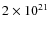$2\times10^{21}~$