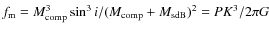 $f_{\rm m} = {M_{\rm comp}^3 \sin^3i}/(M_{\rm comp} + M_{\rm sdB})^2 =
P K^3/2 \pi G$
