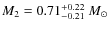 $M_{\rm 2}=0.71_{-0.21}^{+0.22}~M_{\rm\odot}$