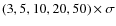 $(3,5,10,20,50)\times \sigma$