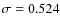$\sigma = 0.524$