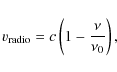 \begin{displaymath}v_{\rm radio}=c\left(1-\frac{\nu}{\nu_0}\right),
\end{displaymath}