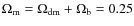 $\Omega_{\rm m} = \Omega_{\rm dm} + \Omega_{\rm b} = 0.25$