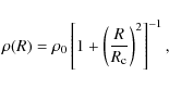 \begin{displaymath}
\rho(R) = \rho_0 \left[ 1 + \left(\frac{R}{R_{\rm c}}\right)^2 \right]^{-1},
\end{displaymath}