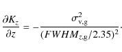 \begin{displaymath}
\frac{\partial K_z}{\partial z} = -
\frac{\sigma_{\rm v,g}^2}{({FWHM}_{z,\rm g}/2.35)^2}\cdot
\end{displaymath}