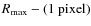 $R_{\rm max}-(1~{\rm pixel})$