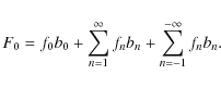 \begin{displaymath}%
F_0 = f_0 b_0 + \sum_{n=1}^{\infty} f_n b_n + \sum_{n=-1}^{-\infty}
f_n b_n.
\end{displaymath}