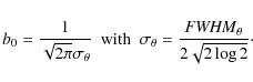\begin{displaymath}%
b_0 = \frac{1}{ \sqrt{2 \pi} \sigma_{\theta} } \ \ {\rm wit...
...{\theta} = \frac{{\it FWHM}_{\theta}}{ 2 \sqrt{2\log{2}}}\cdot
\end{displaymath}