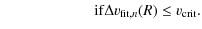 $\displaystyle \qquad\qquad\qquad {\rm if } \Delta v_{{\rm fit},n}(R) \leq v_{\rm crit}.$