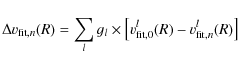 \begin{displaymath}%
\Delta v_{{\rm fit},n}(R) = \sum_l g_l \times \left[ v^l_{{\rm fit},0}(R) -
v^l_{{\rm fit},n}(R) \right]
\end{displaymath}