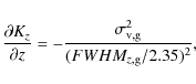 \begin{displaymath}
\frac{\partial K_z}{\partial z} = -
\frac{\sigma_{\rm v,g}^2}{(FWHM_{z,{\rm g}}/2.35)^2},
\end{displaymath}