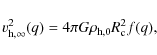 \begin{displaymath}%
v_{{\rm h},\infty}^2(q) = 4\pi G\rho_{{\rm h},0} R_{\rm c}^2 f(q),
\end{displaymath}