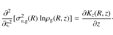 \begin{displaymath}%
\frac{\partial ^2}{\partial z^2} [\sigma_{v,{\rm g}}^2(R) ~...
...rho_{\rm g}(R,z)]
= \frac{\partial K_z(R,z)}{\partial z}\cdot
\end{displaymath}