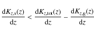 \begin{displaymath}%
\frac{{\rm d} K_{z,{\rm s}}(z)}{{\rm d}z} < \frac{{\rm d} K...
...ot}}(z)}{{\rm d}z} - \frac{{\rm d} K_{z,{\rm g}}(z)}{{\rm d}z}
\end{displaymath}