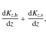 \begin{eqnarray*}\frac{{\rm d}K_{z,{\rm h}}}{{\rm d}z} + \frac{{\rm d}K_{z,{\rm s}}}{{\rm d}z},
\end{eqnarray*}