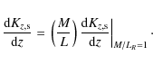 \begin{eqnarray*}\frac{{\rm d}K_{z,{\rm s}}}{{\rm d}z} = \left.\left(\frac{M}{L}...
...\frac{{\rm d}K_{z,{\rm s}}}{{\rm d}z}\right\vert _{M/L_R=1}\cdot
\end{eqnarray*}