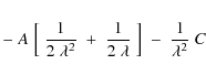 \begin{eqnarray*}-\;A\;\Bigl[\;{1\over 2\;\lambda^2}
\;+\;{1\over 2\;\lambda}\;\Bigr]
\;-\;{1\over\lambda^2}\;C
\end{eqnarray*}