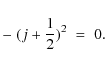 \begin{displaymath}-\;(j+{1\over 2})^2\;=\;0 .
\end{displaymath}