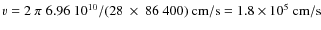 $v = 2~\pi\;6.96~10^{10}/(28~\times~ 86~400)~{\rm cm/s }=1.8\times10^5~{\rm cm/s}$