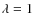 $\lambda=1$