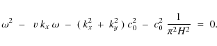 \begin{displaymath}\omega^2\;-\;\;v~k_x~\omega\;-\;(~k_x^2~+~k_y^2~)\;c_0^2\;-\;c_0^2\;{1\over\pi^2 H^2}\;=\;0 .
\end{displaymath}
