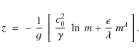 \begin{displaymath}z\;=\;-\;{1\over g}\;\left[~{c_0^2\over\gamma}\;\ln~m + {\epsilon\over\lambda}\;m^\lambda~\right] .
\end{displaymath}