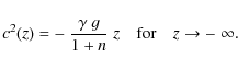 \begin{displaymath}c^2(z) = -~{\gamma~g\over 1+n}\;z\quad{\rm for}\quad z\to-~\infty .
\end{displaymath}