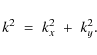 \begin{displaymath}k^2\;=\;k_x^2\;+\;k_y^2 .
\end{displaymath}