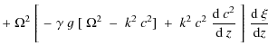 $\displaystyle +\;\Omega^2\;
\Biggl[\;-\;\gamma~g\;[\;\Omega^2\;- \;k^2\;c^2]
\;+\;k^2~c^2\;{{\rm d}~ c^2\over {\rm d}~z}\;\Biggr]\;{{\rm d}~\xi\over {\rm d} z}$