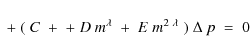 \begin{displaymath}\;+\;(\;C\;+\;+\;D~m^\lambda\;+\;E\;m^{2~\lambda}\;)\;\Delta~p\;=\;0
\end{displaymath}